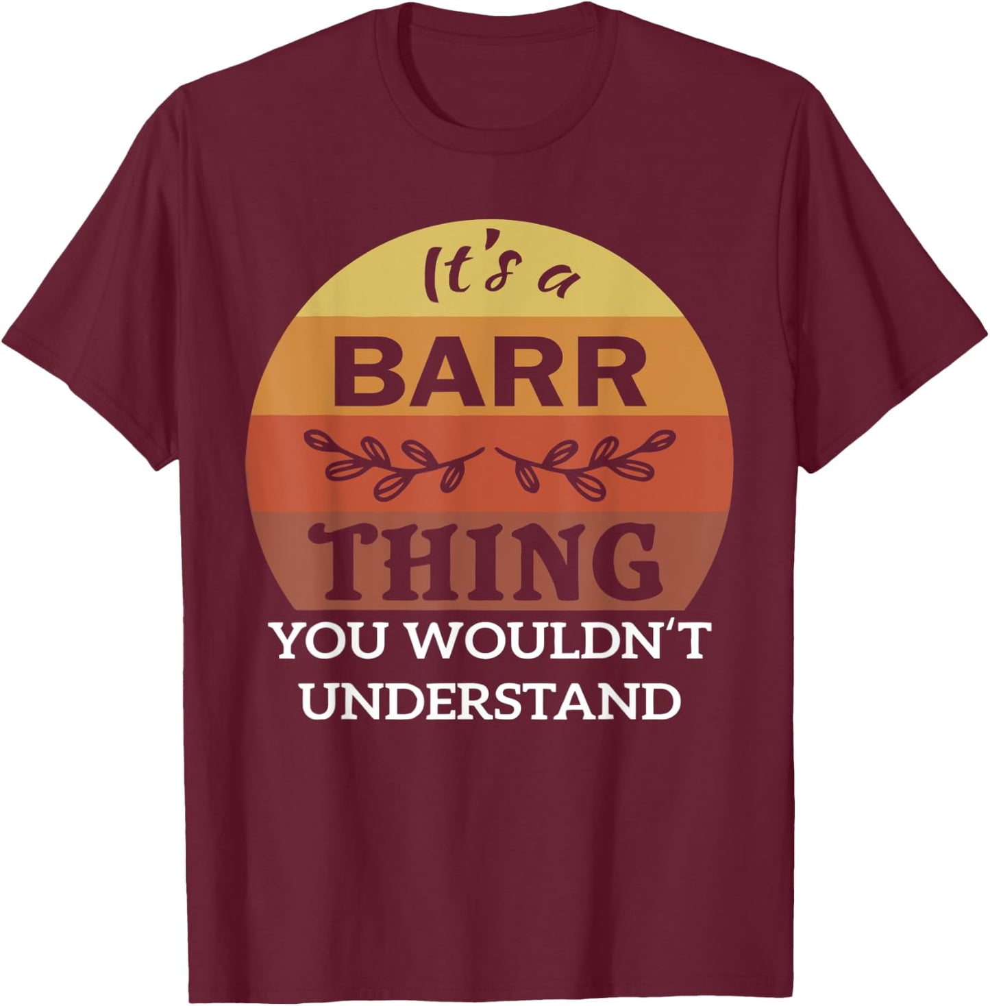 It's A Barr Thing You Wouldn't Understand T-Shirt - T-Shirt | Maroon