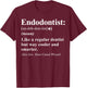 Endodontist Definition Sarcastic T-Shirt - T-Shirt | Maroon