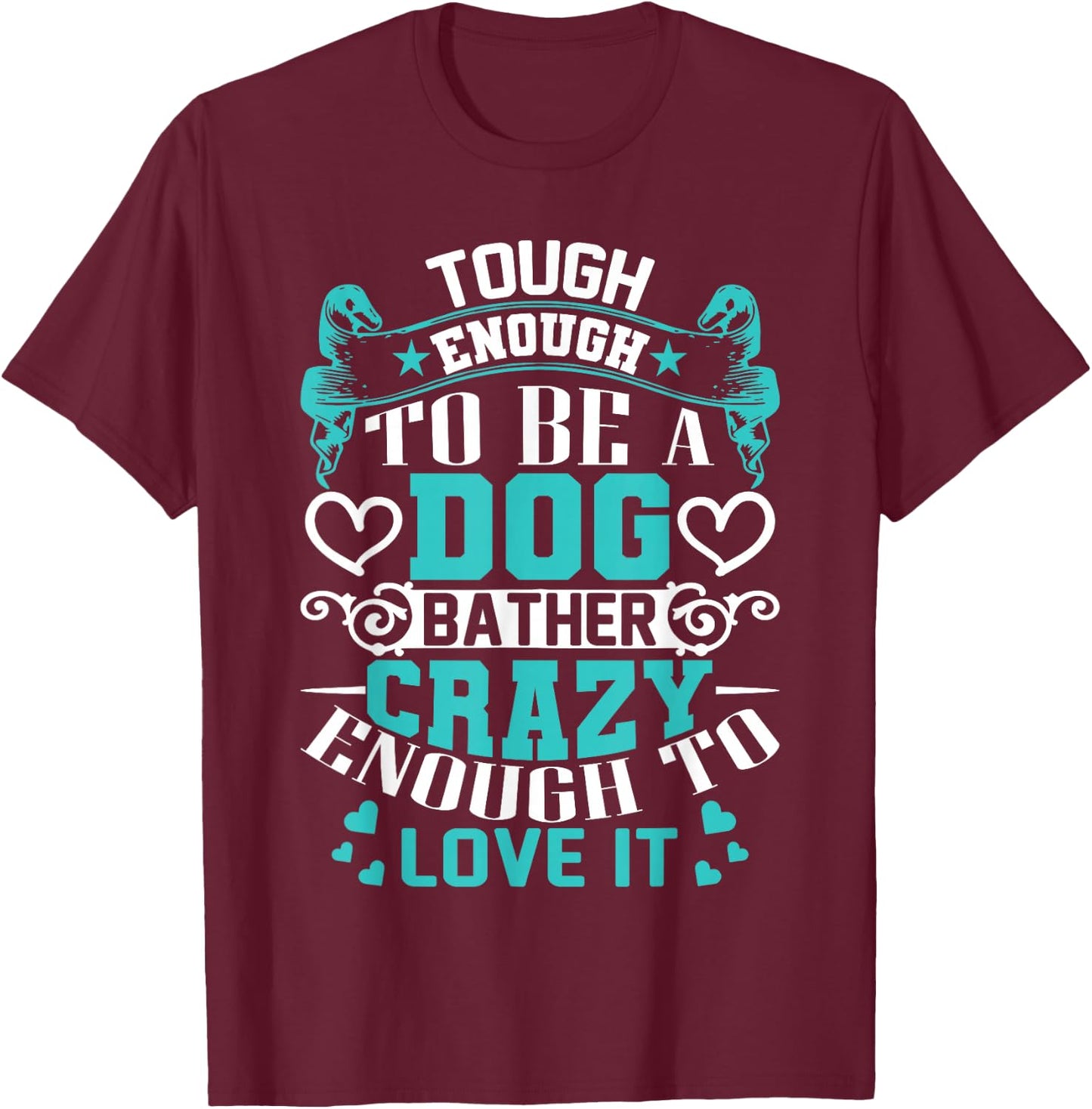 Proud Dog Bather Inspirational Quotes Funny Groomer Gifts T-Shirt - T-Shirt | Maroon