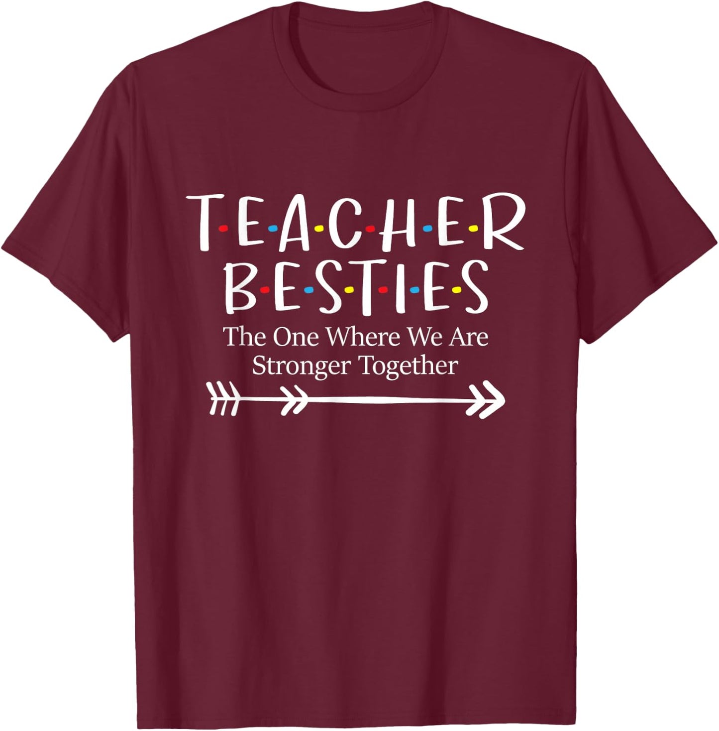 The One Where We Are Stronger Together - Bestie Teacher BFF T-Shirt - T-Shirt | Maroon