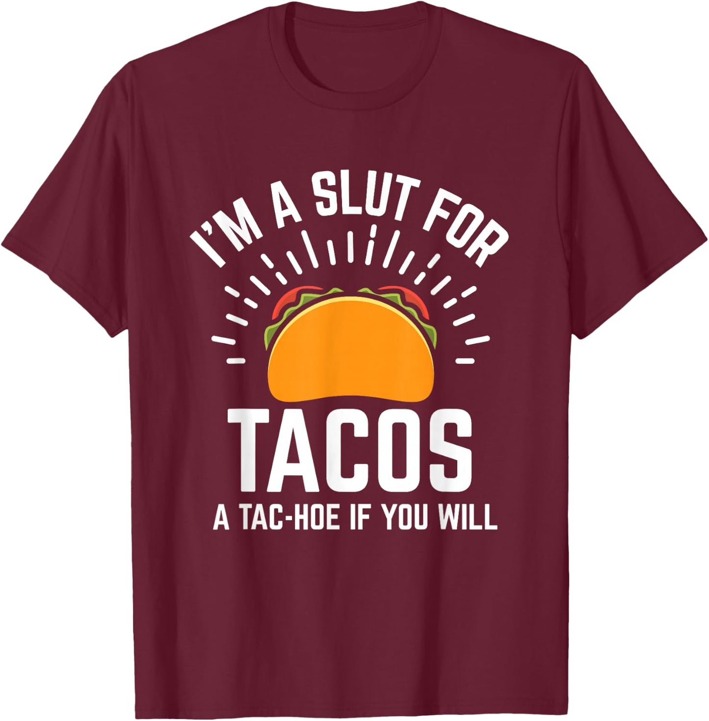 I'm A Slut For Tacos A-Tac Hoe If You Will Funny Taco Lover T-Shirt - T-Shirt | Maroon