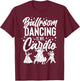 Ballroom Dancing Beginner Music Dancer Lessons T-Shirt - T-Shirt | Maroon