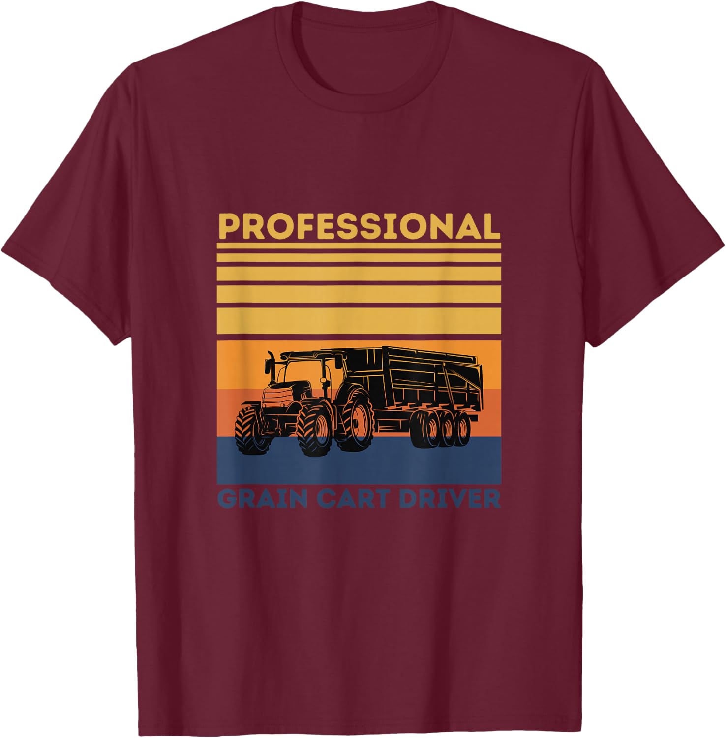 Professional Grain Cart Driver Fun Tractor Operator Farming T-Shirt - T-Shirt | Maroon