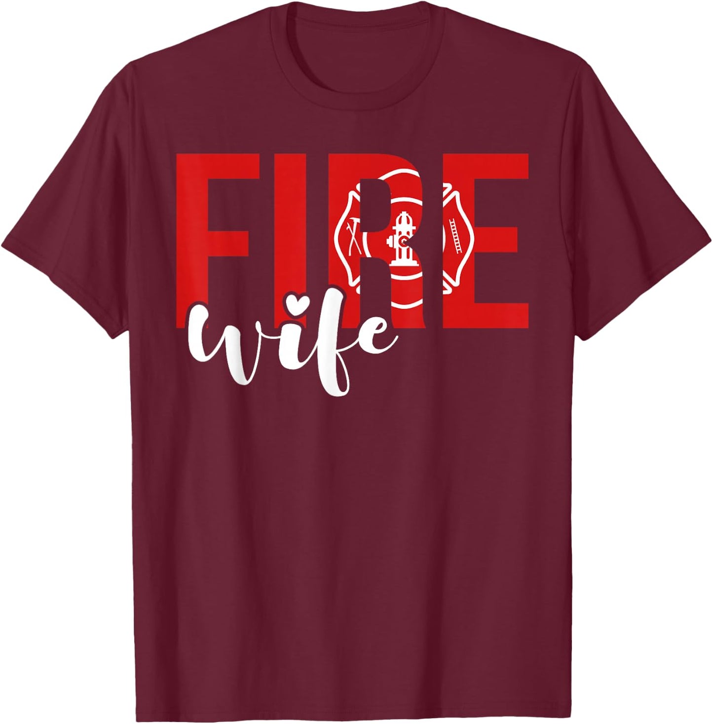 Proud Fire Wife Of Firefighter Wife Fireman Wife T-Shirt - T-Shirt | Maroon