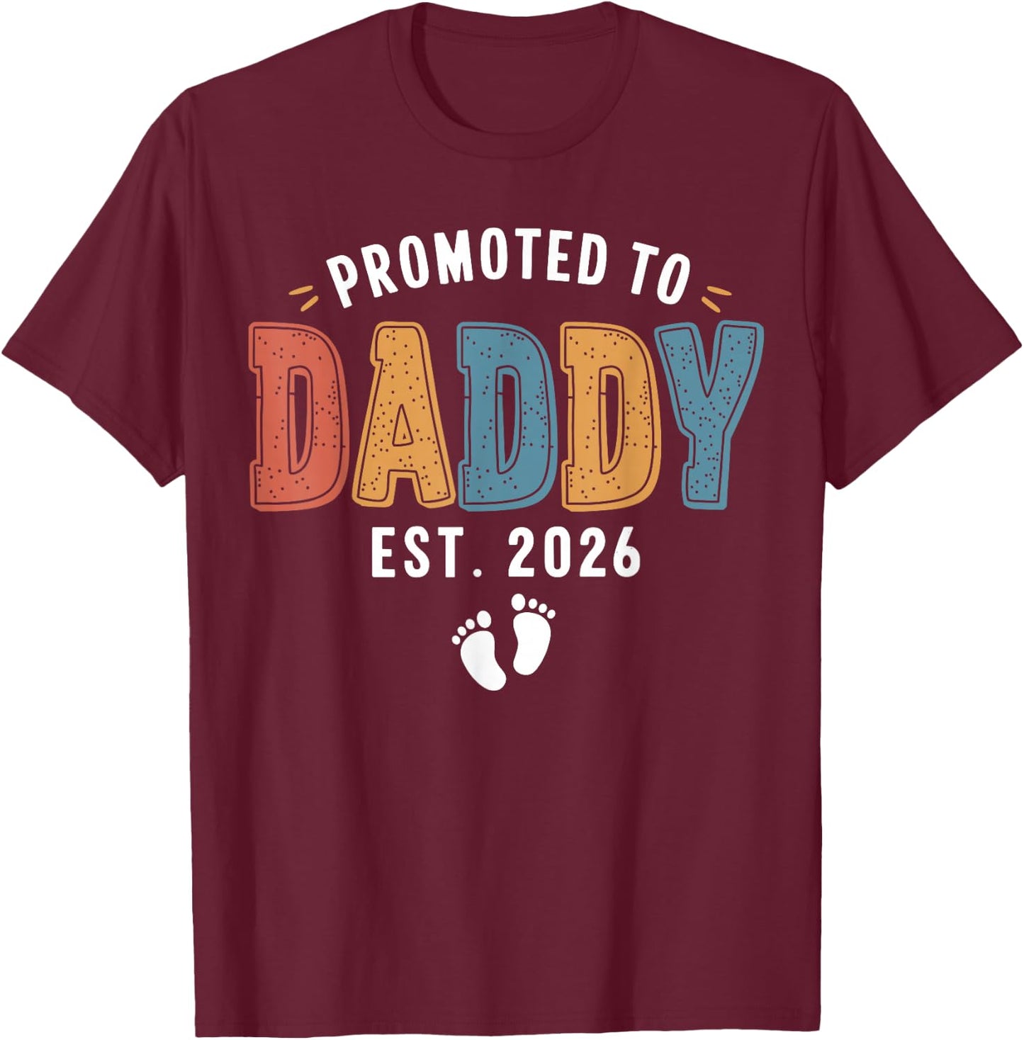 Promoted To Daddy 2026 Dad Est 2026 Daddy To Be 2026 New Dad T-Shirt - T-Shirt | Maroon