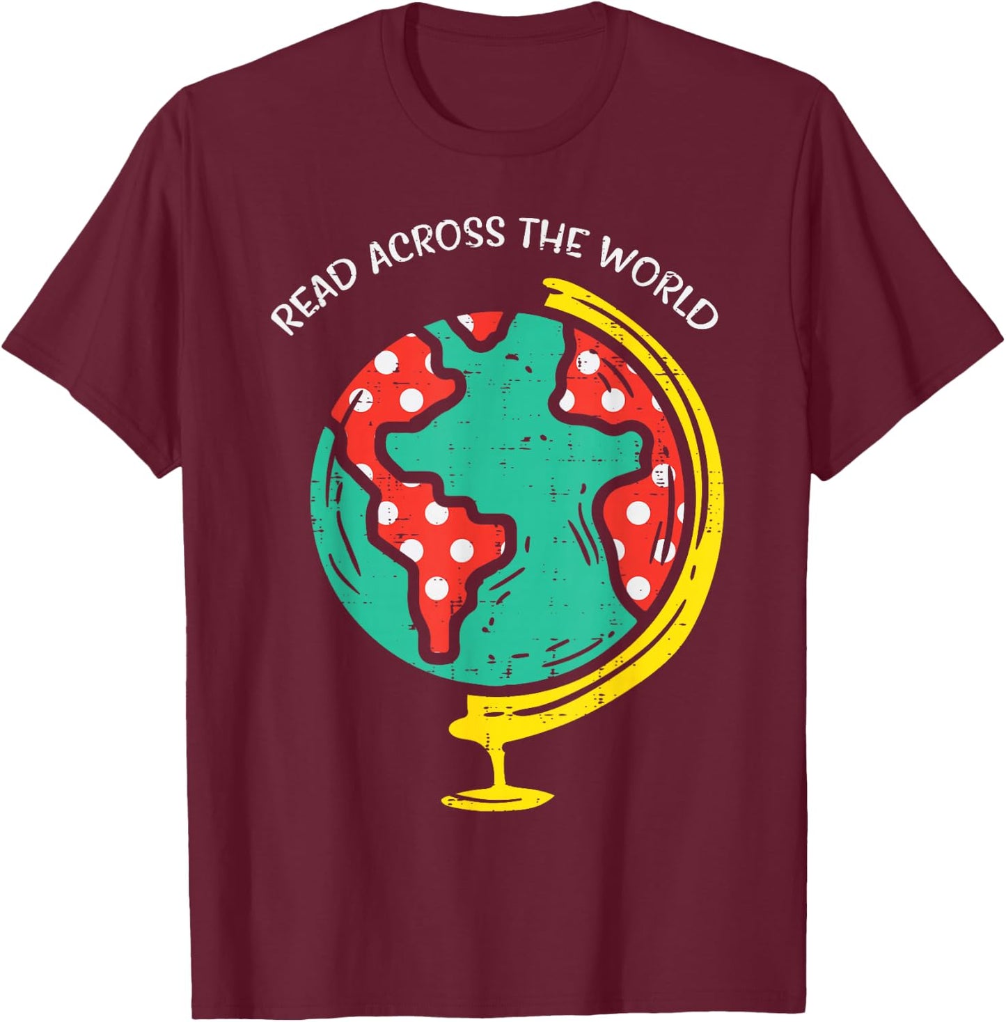 Read Across The World Globe Book Lover Bookworm Librarian T-Shirt - T-Shirt | Maroon