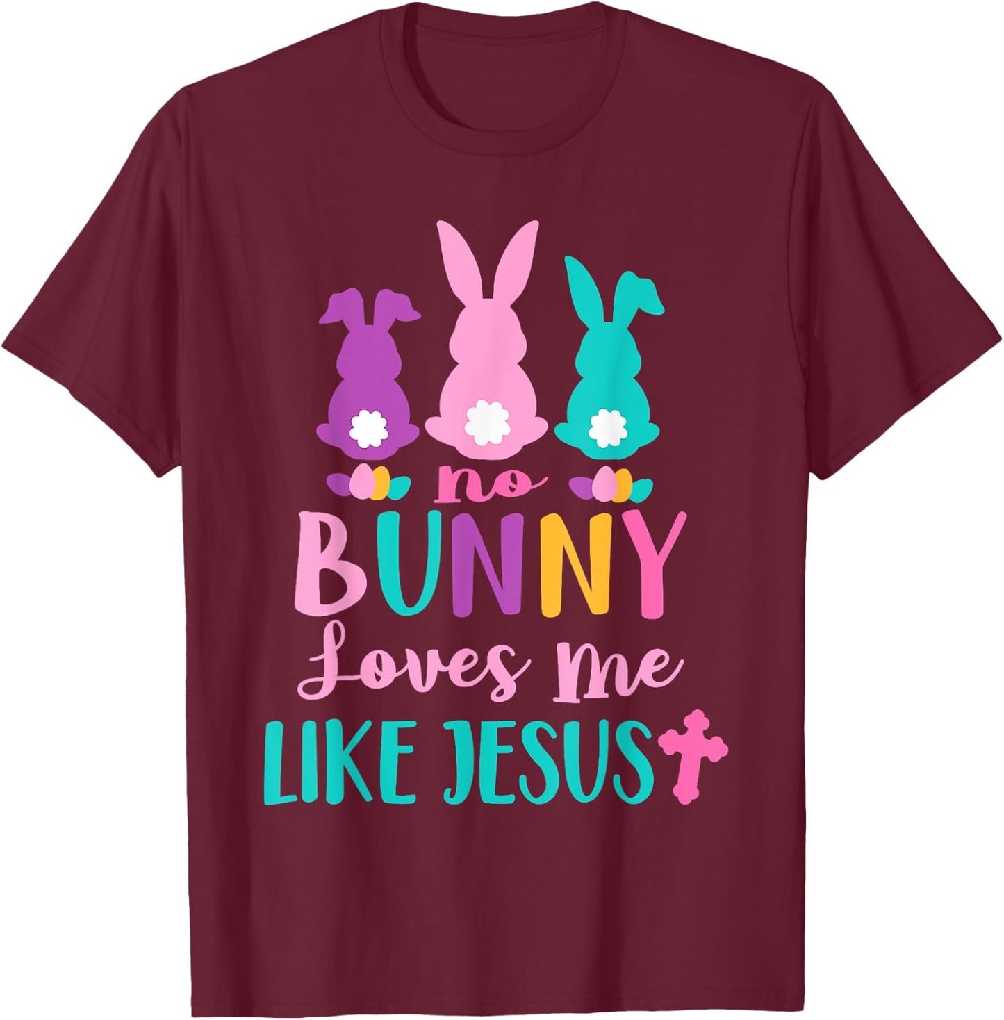 Happy Easter No Bunny Loves Me Like Jesus Men Women Funny T-Shirt - T-Shirt | Maroon