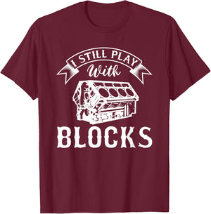 I Still Play With Blocks Funny Car Enthusiast And Mechanic T-Shirt - T-Shirt | Maroon