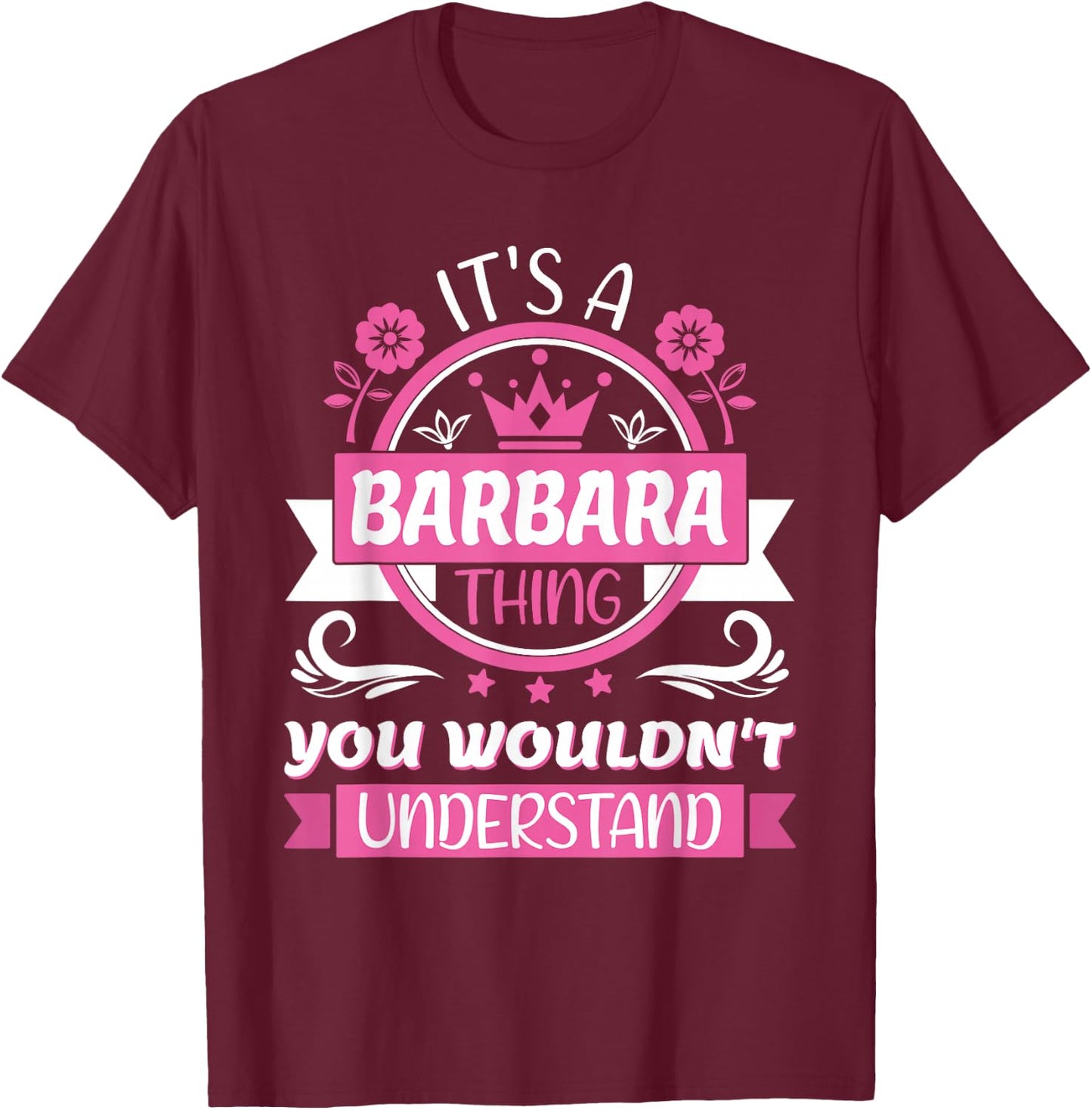 Barbara Name | It's a Barbara Thing You Wouldn't Understand T-Shirt - T-Shirt | Maroon