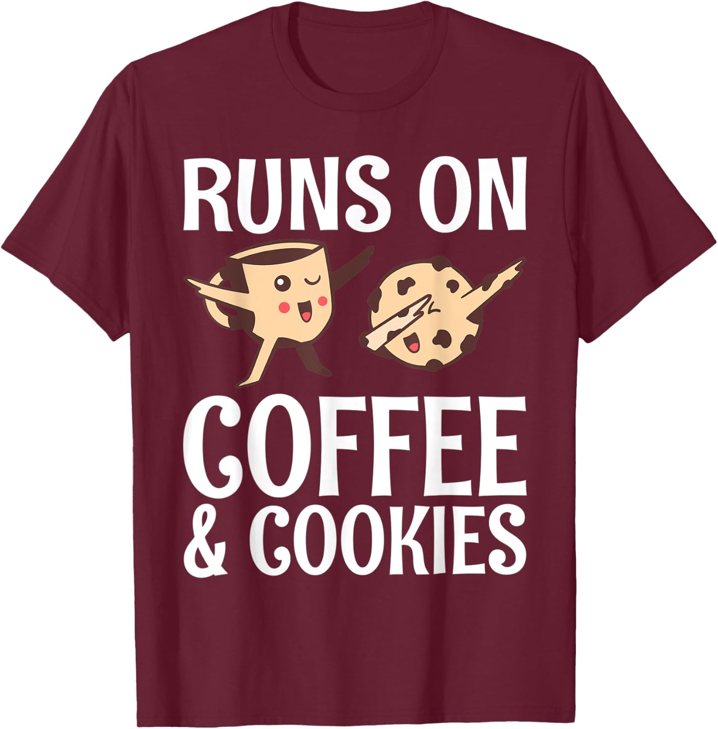 Runs on Coffee and Cookies Coffee Lover T-Shirt - T-Shirt | Maroon