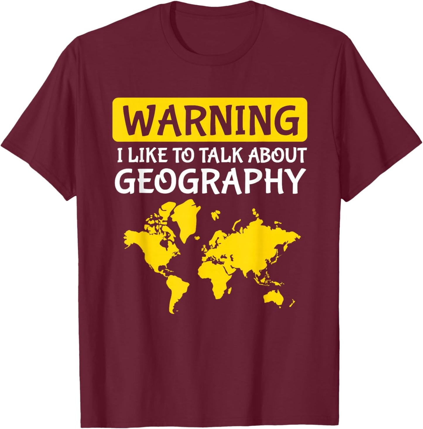 Warning I Like To Talk About Geography Teacher T-Shirt - T-Shirt | Maroon