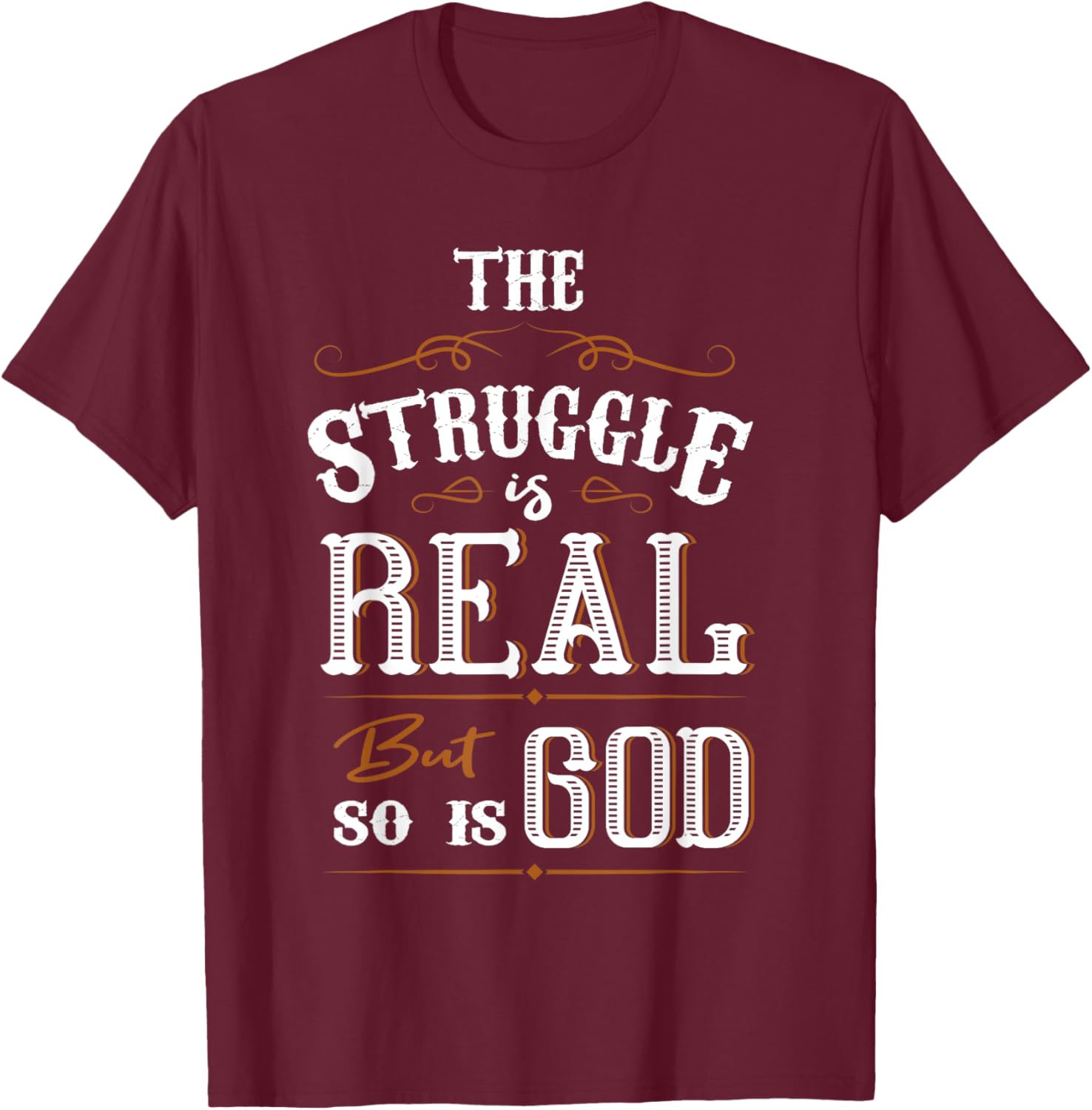 Religion The Struggle Is Real But So Is God Love For Jesus T-Shirt - T-Shirt | Maroon