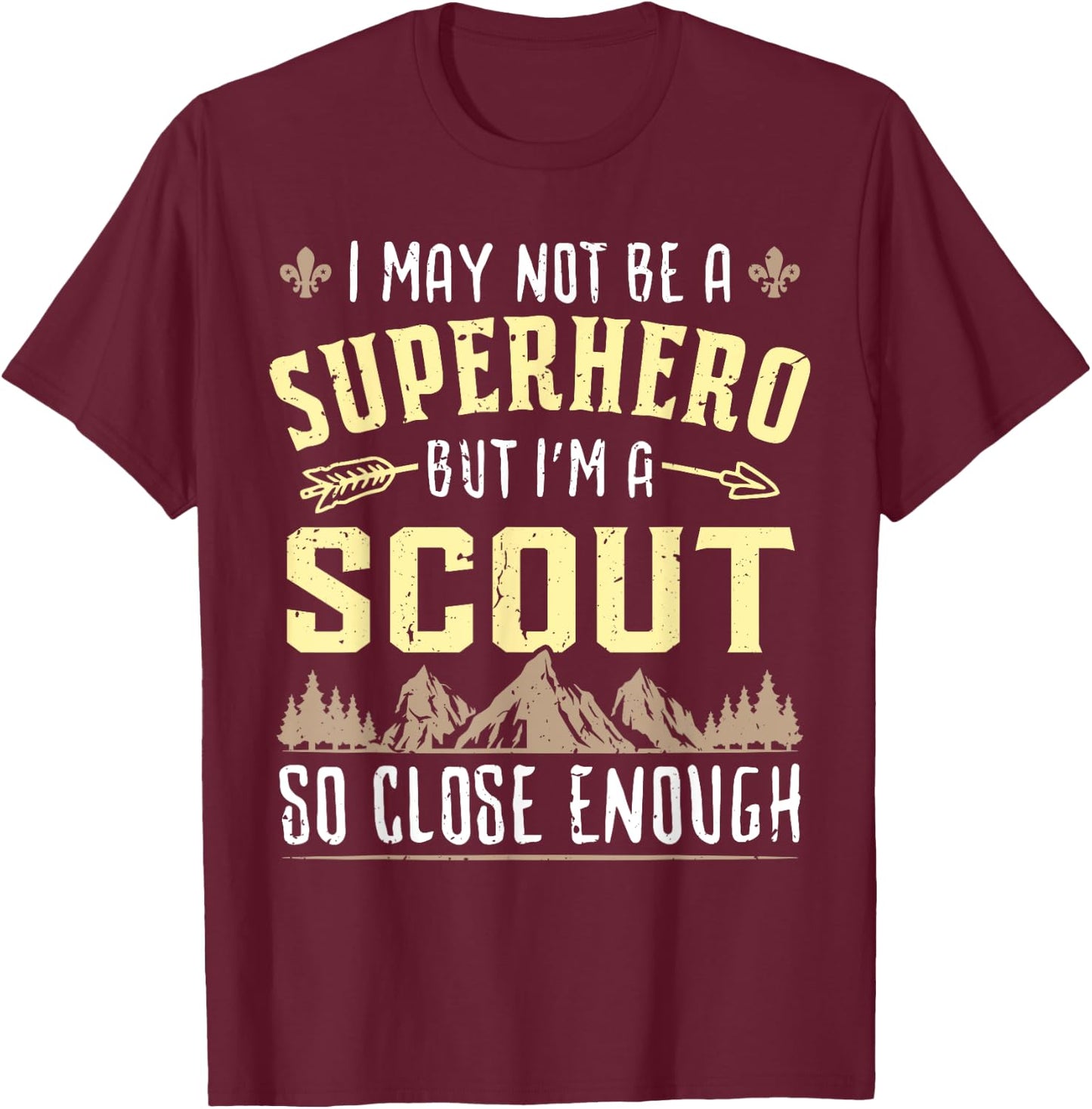 I May Not Be A Superhero But I'm A Scout So Close Enough T-Shirt - T-Shirt | Maroon