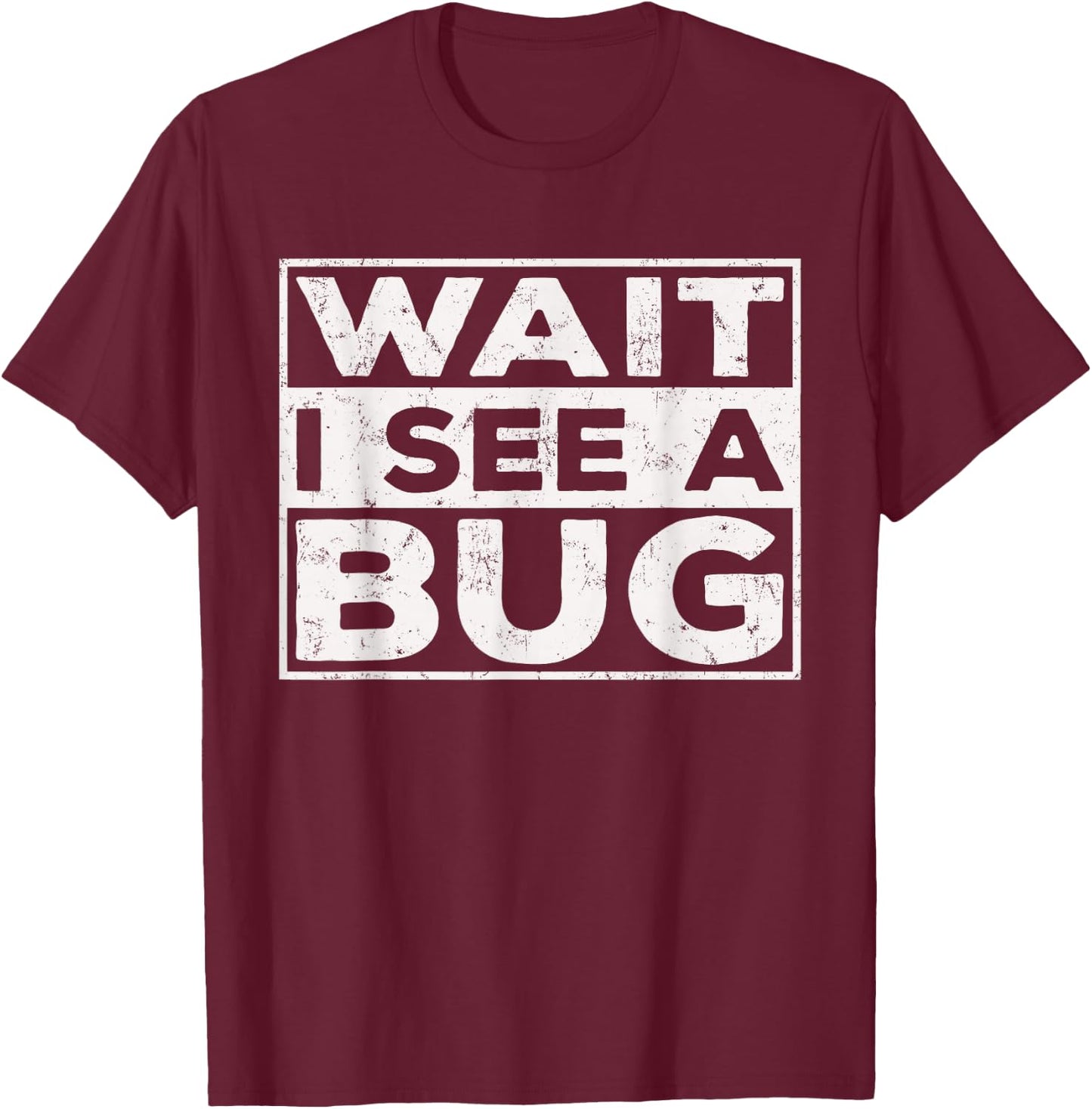 Wait I See A Bug Vintage, Funny Insect Entomologist Sayings T-Shirt - T-Shirt | Maroon