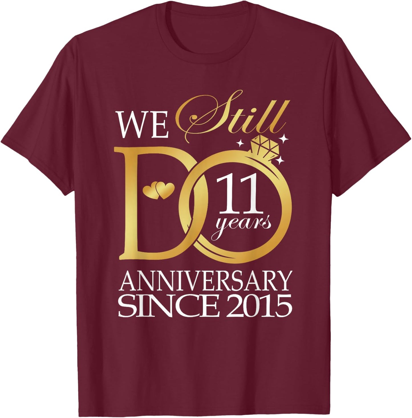 We Still Do 11 Year Since 2015 11th Wedding Anniversary T-Shirt - T-Shirt | Maroon