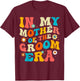 In My Mother Of The Groom Era T-Shirt - T-Shirt | Maroon