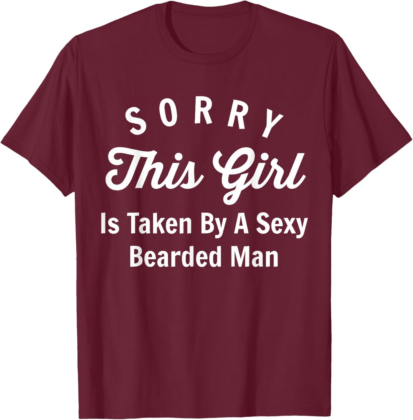 Sorry This Girl Is Taken By A Sexy Bearded Man Couples Shirt T-Shirt - T-Shirt | Maroon