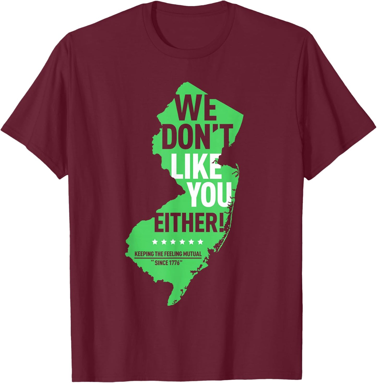 We Don't Like You Either New Jersey New York Rivalry T-Shirt - T-Shirt | Maroon