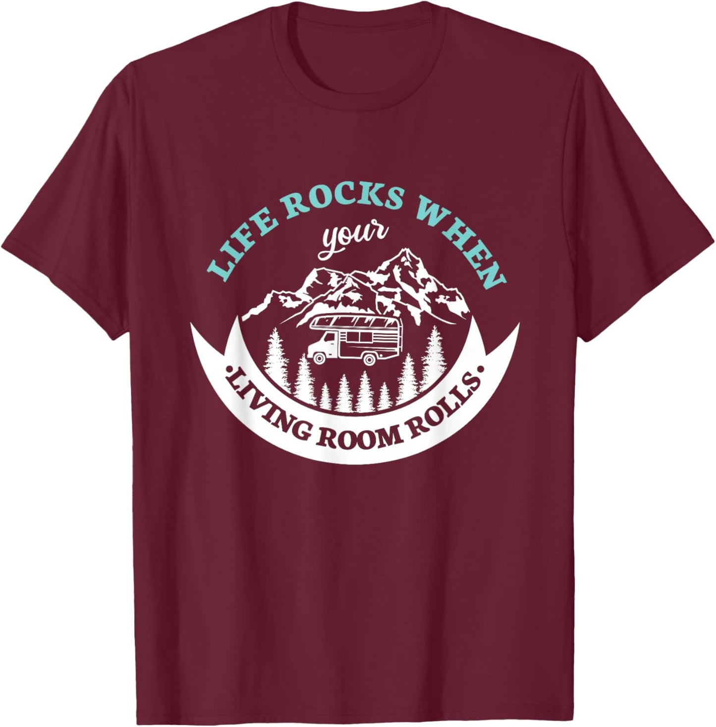 Life rocks when your living room rolls for a Camper Camping T-Shirt - T-Shirt | Maroon