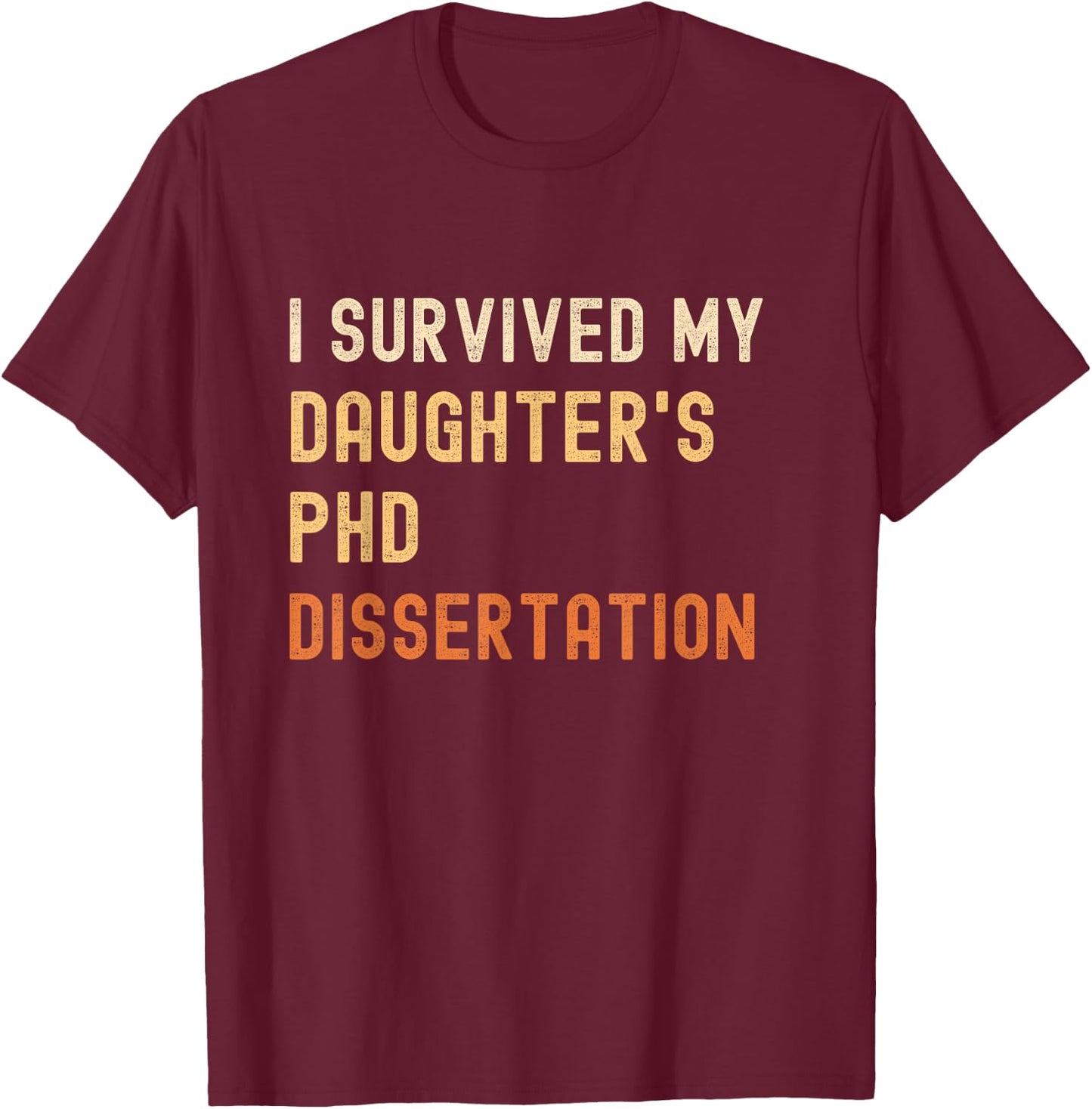 I survived my daughter's PhD dissertation graduate vintage T-Shirt - T-Shirt | Maroon