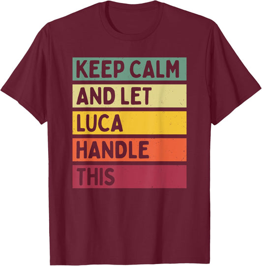 Keep Calm And Let Luca Handle This Funny Retro Quote T-Shirt - T-Shirt | Maroon