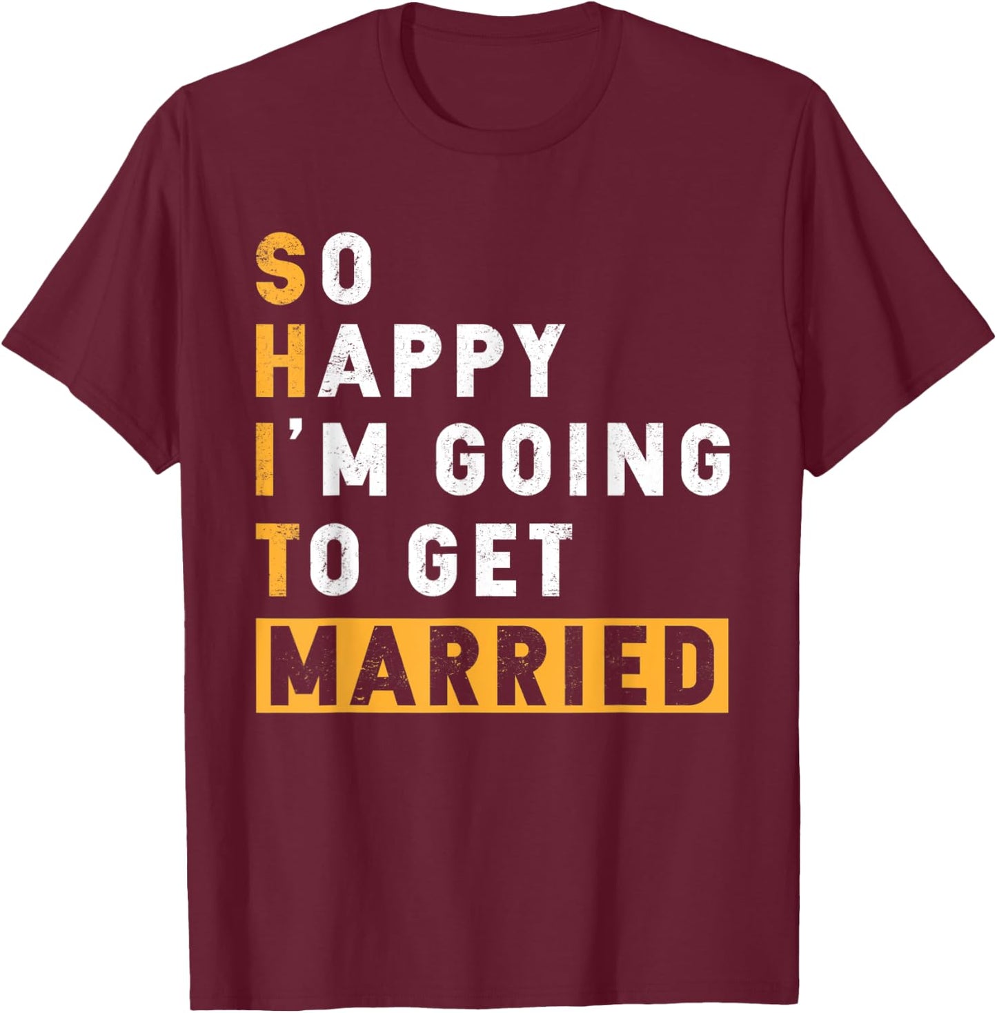 Bachelor Party So Happy I'm Going To Get Married T-Shirt - T-Shirt | Maroon