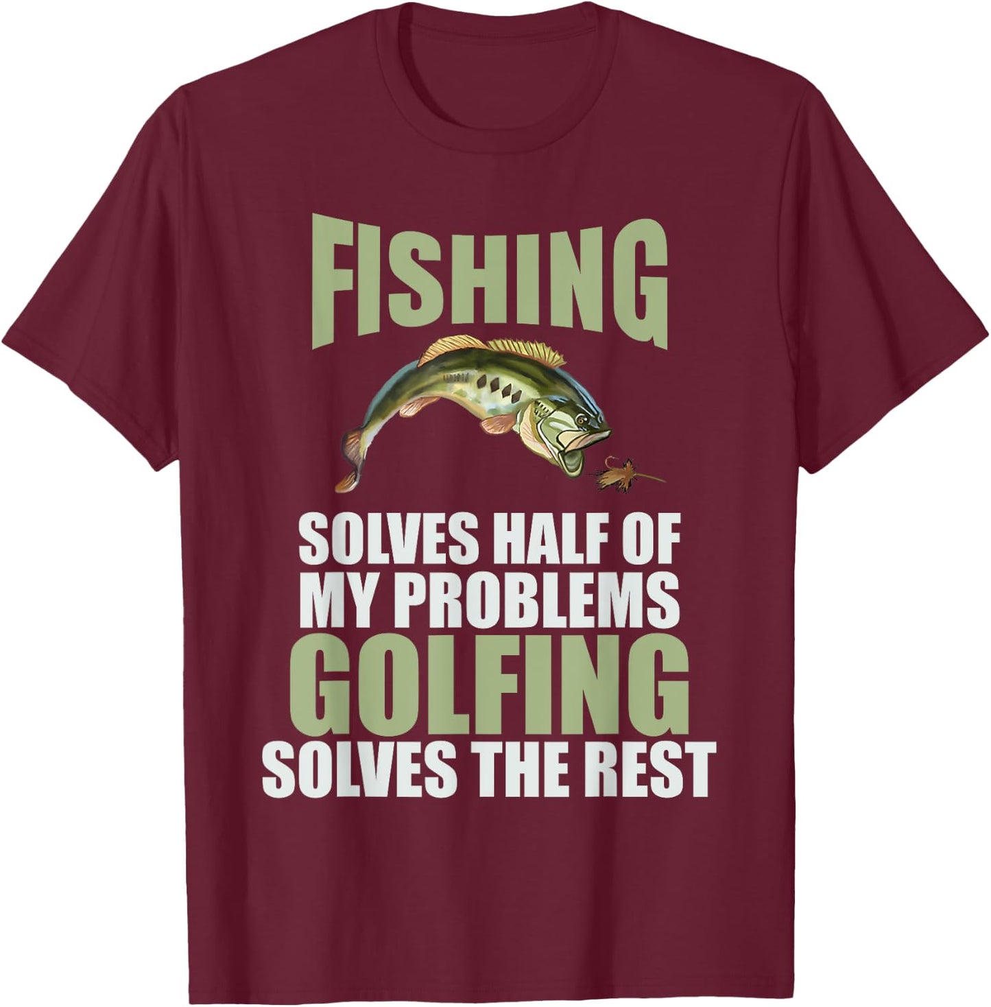 Fishing Solves Half Of My Problems Golfing Solves The Rest T-Shirt - T-Shirt | Maroon