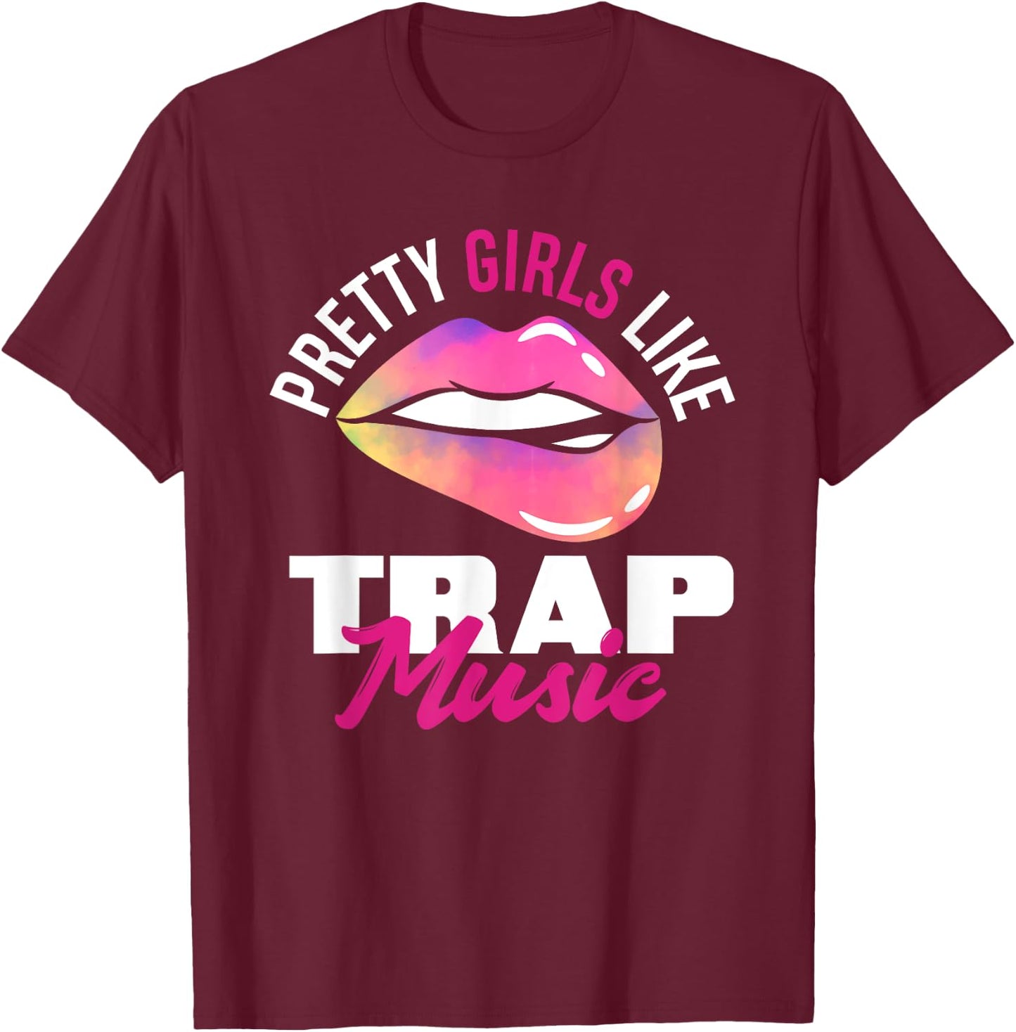 Pretty Girls Like Trap Music Funny Hip-Hop T-Shirt - T-Shirt | Maroon