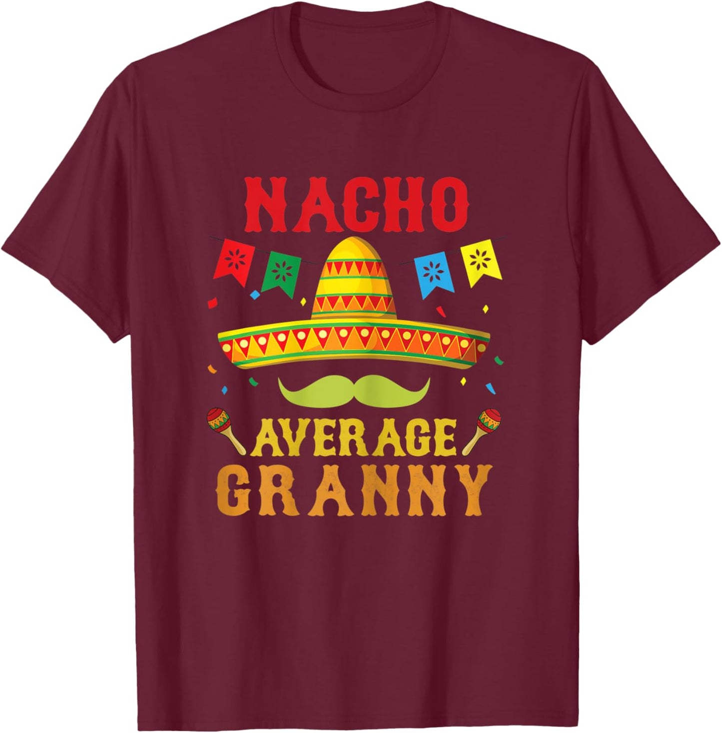 Nacho Average Granny Mexican Hat Funny Vintage Gift T-Shirt - T-Shirt | Maroon