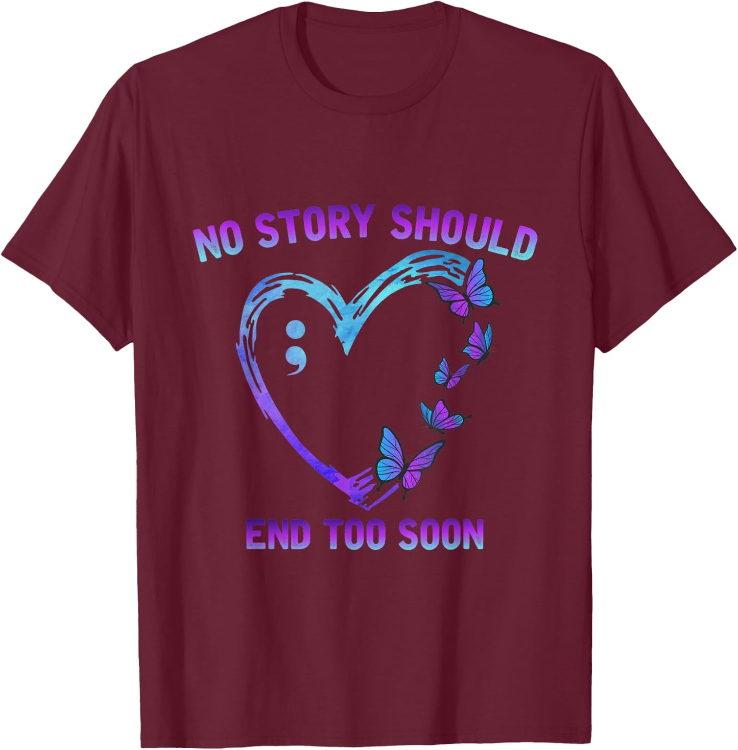 No story should end soon Suicide Prevention Awareness T-Shirt - T-Shirt | Maroon