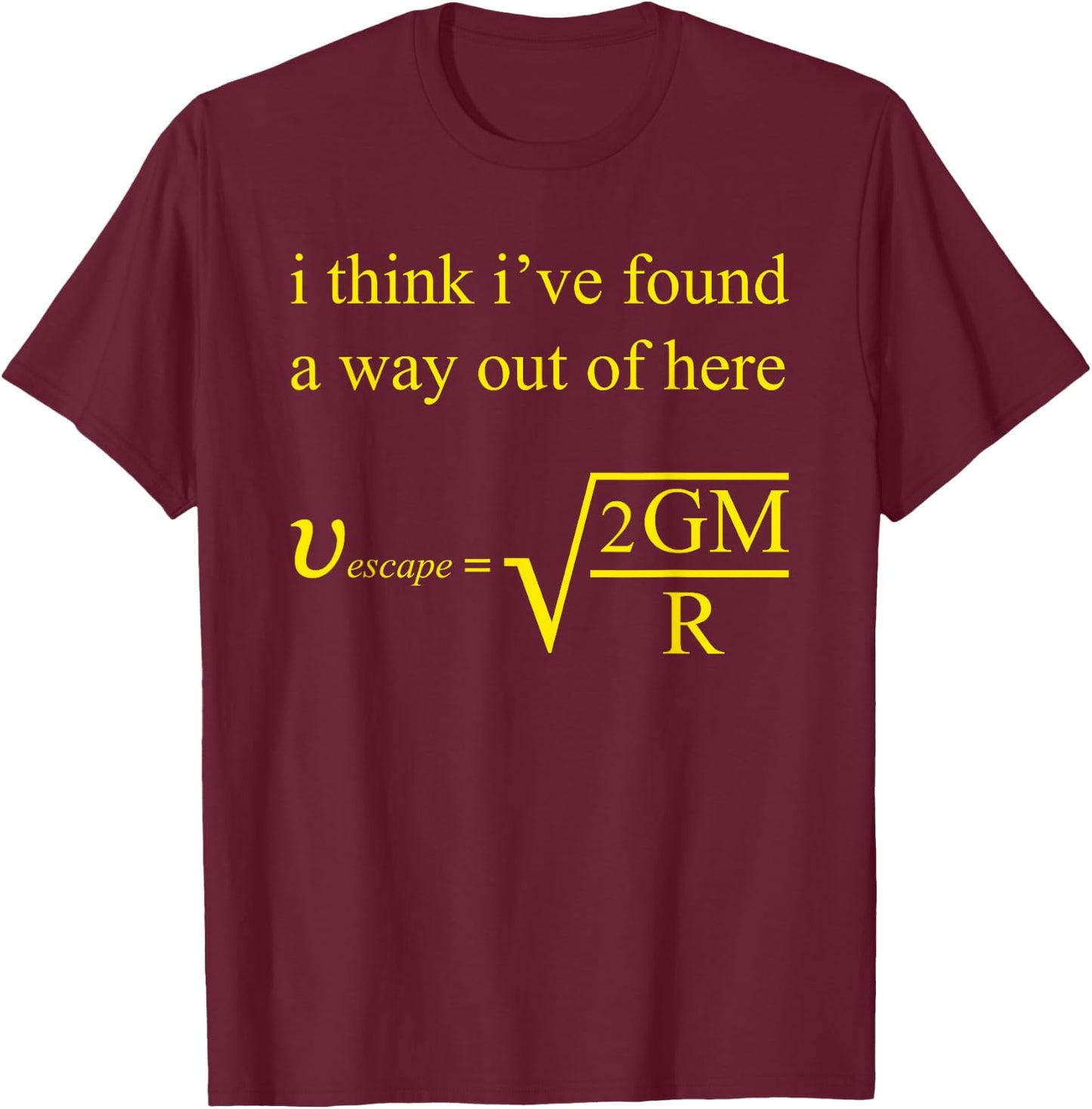 I Think I've Found A Way Out Of Here T-Shirt - T-Shirt | Maroon