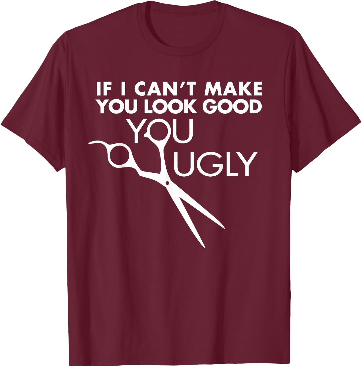 Funny Barber Hairstylist - If I Can't Make You Look Good T-Shirt - T-Shirt | Maroon