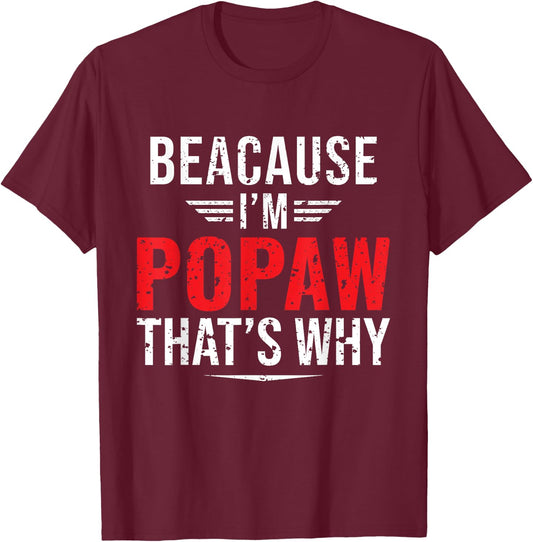 Because I'm Popaw That's Why Funny Papa Father's Day T-Shirt - T-Shirt | Maroon