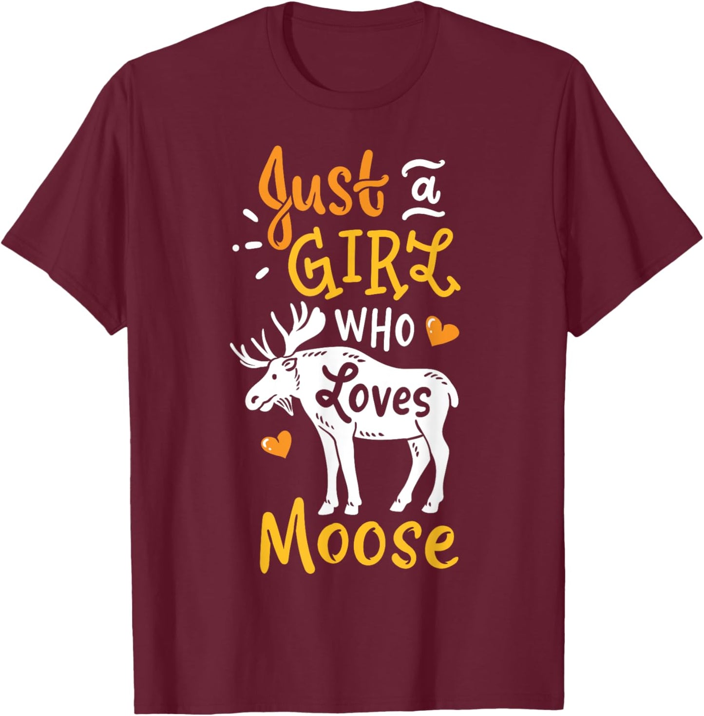 Moose Just A Girl Who Loves Moose Funny Gift T-Shirt - T-Shirt | Maroon