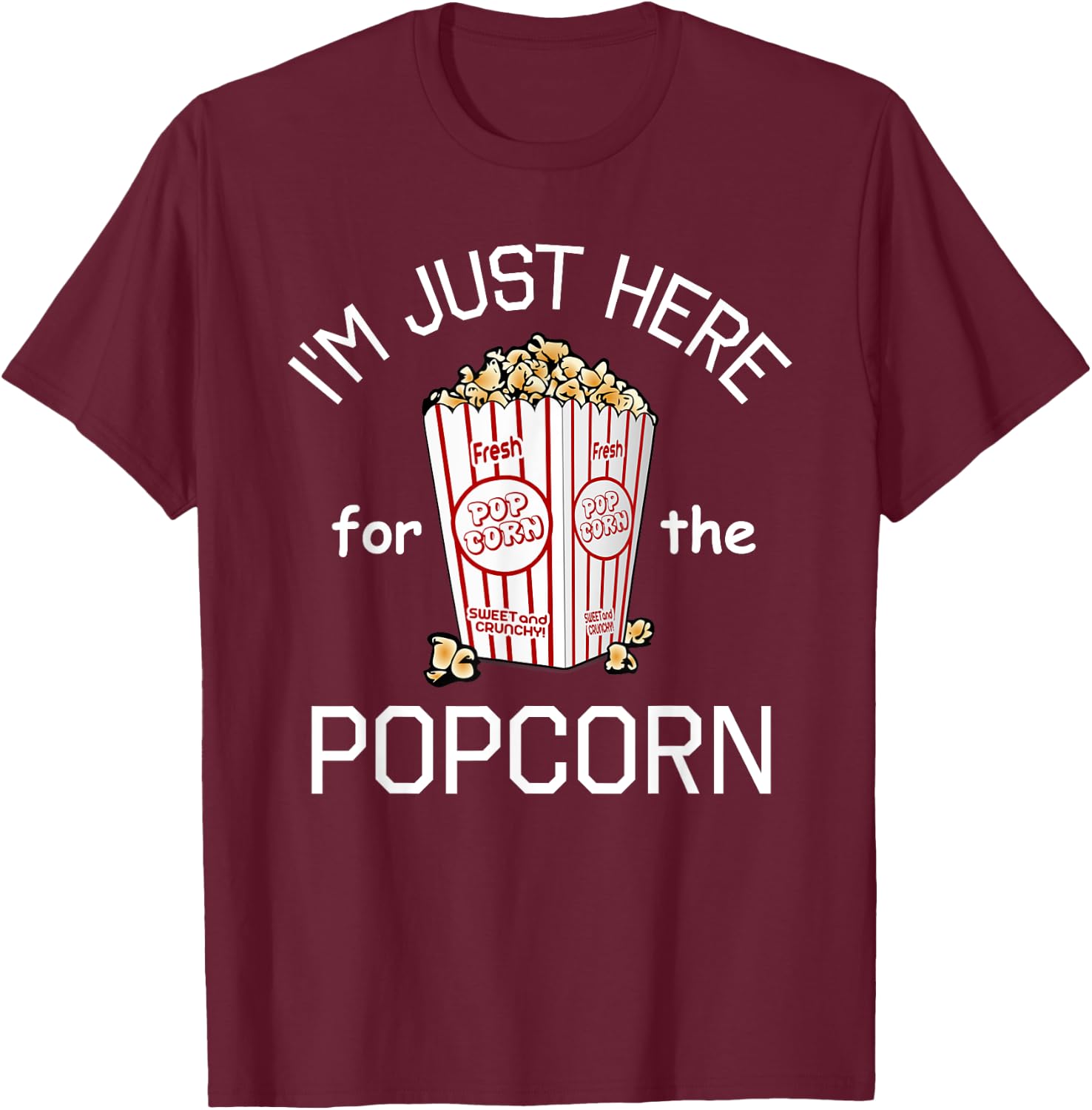 I'm Just Here For The Popcorn Movie Theater Popcorn T-Shirt - T-Shirt | Maroon