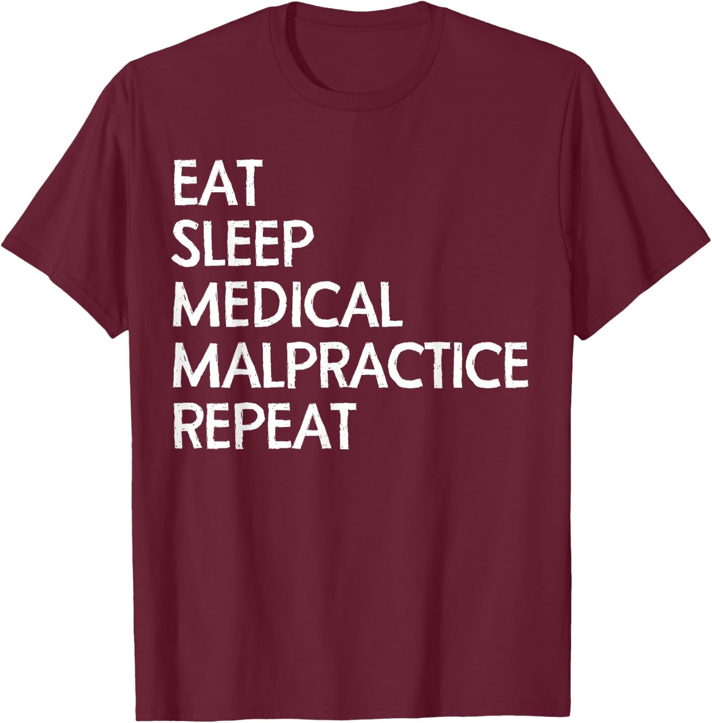 Eat Sleep Medical MalPractice Repeat Shirt Lawyers Funny T-Shirt - T-Shirt | Maroon