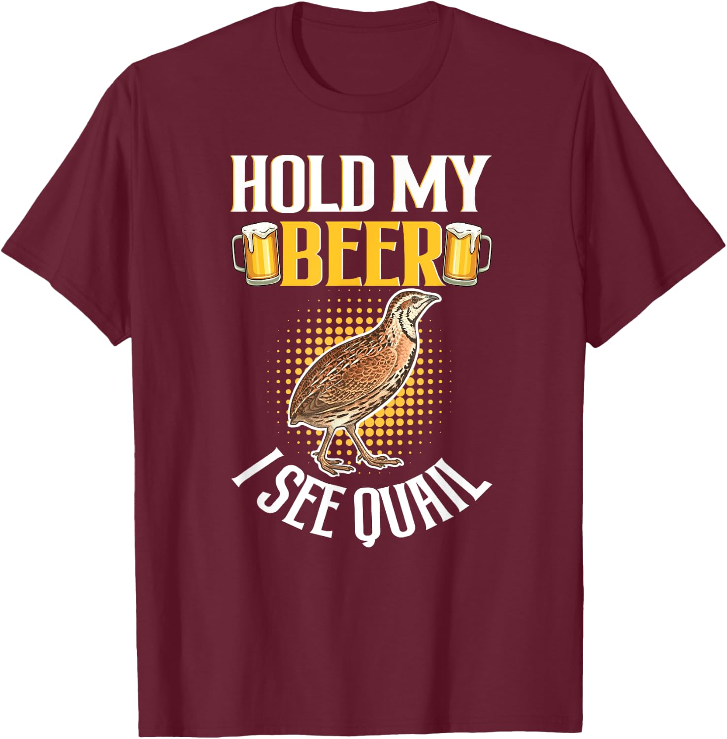 Hold My Cool Beer I See Quail - Funny Quail Lover T-Shirt - T-Shirt | Maroon