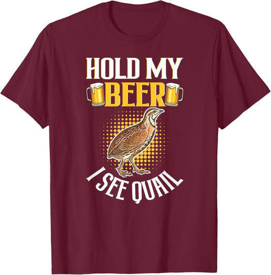 Hold My Cool Beer I See Quail - Funny Quail Lover T-Shirt - T-Shirt | Maroon