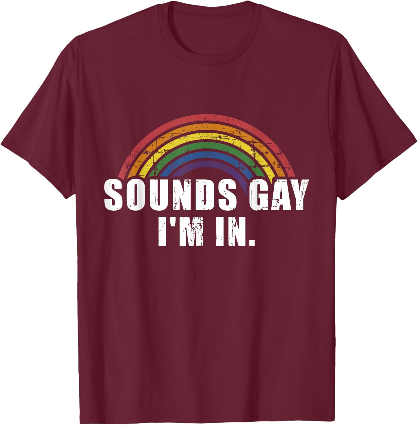 Funny Sounds Gay I'm in with Rainbow Flag for Pride Month T-Shirt - T-Shirt | Maroon