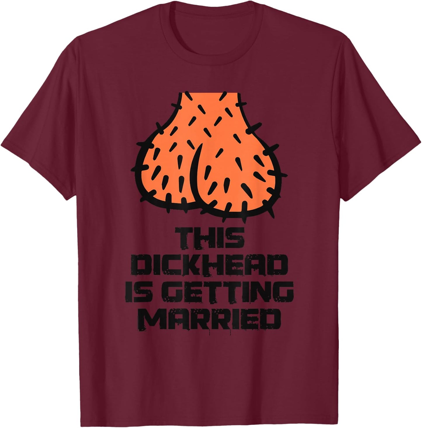 This Dickhead is getting Married Party Groom Bachelor Funny T-Shirt - T-Shirt | Maroon