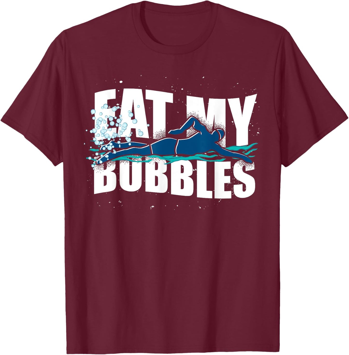 Funny Swimmer Eat My Bubbles Sport Swimming T-Shirt - T-Shirt | Maroon