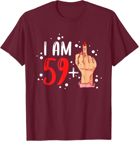 I am 59 plus 1 middle finger for a 60th Birthday woman T-Shirt - T-Shirt | Maroon