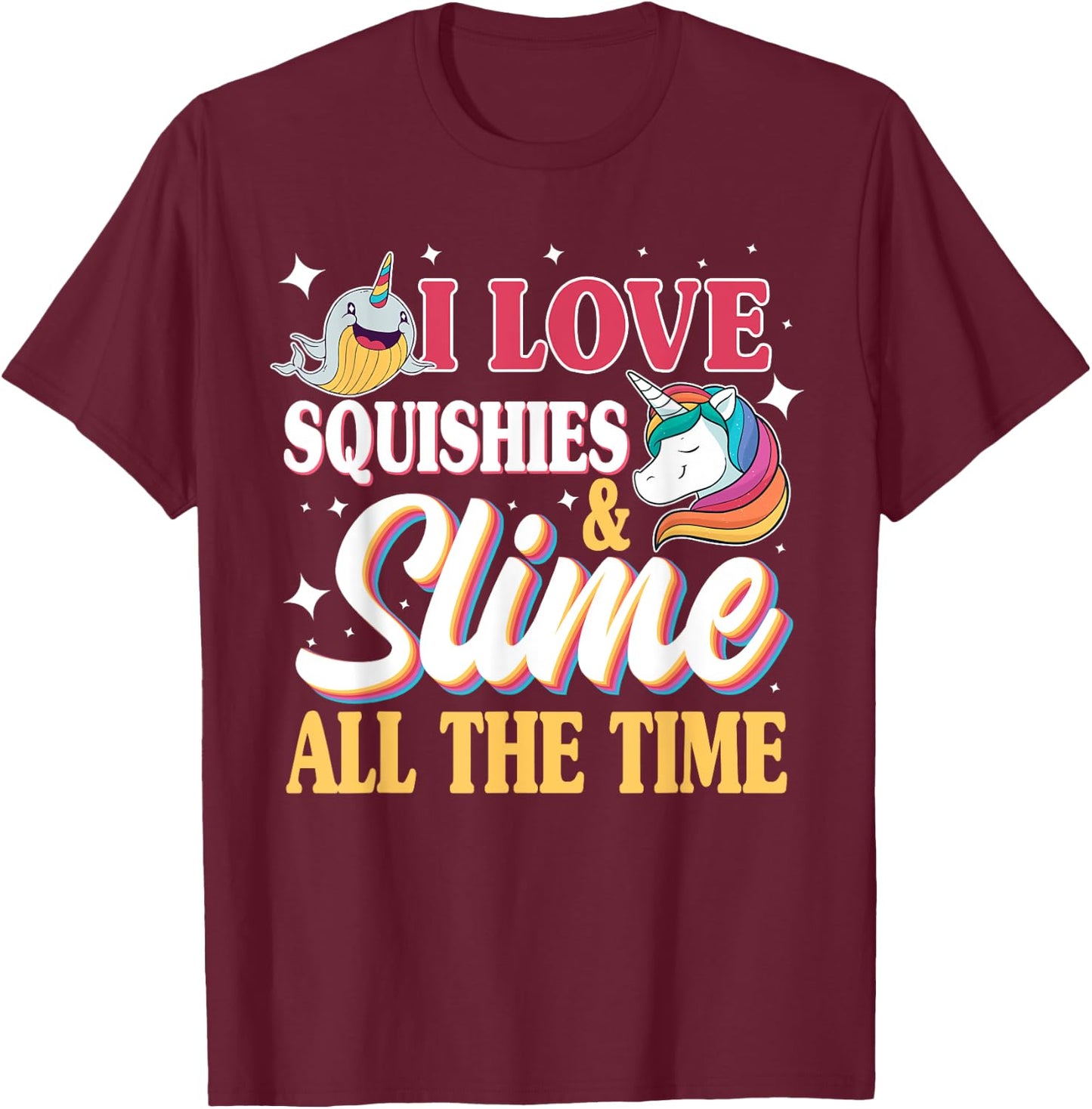 I Love Squishies & Slime All The Time Unicorn Lover T-Shirt - T-Shirt | Maroon