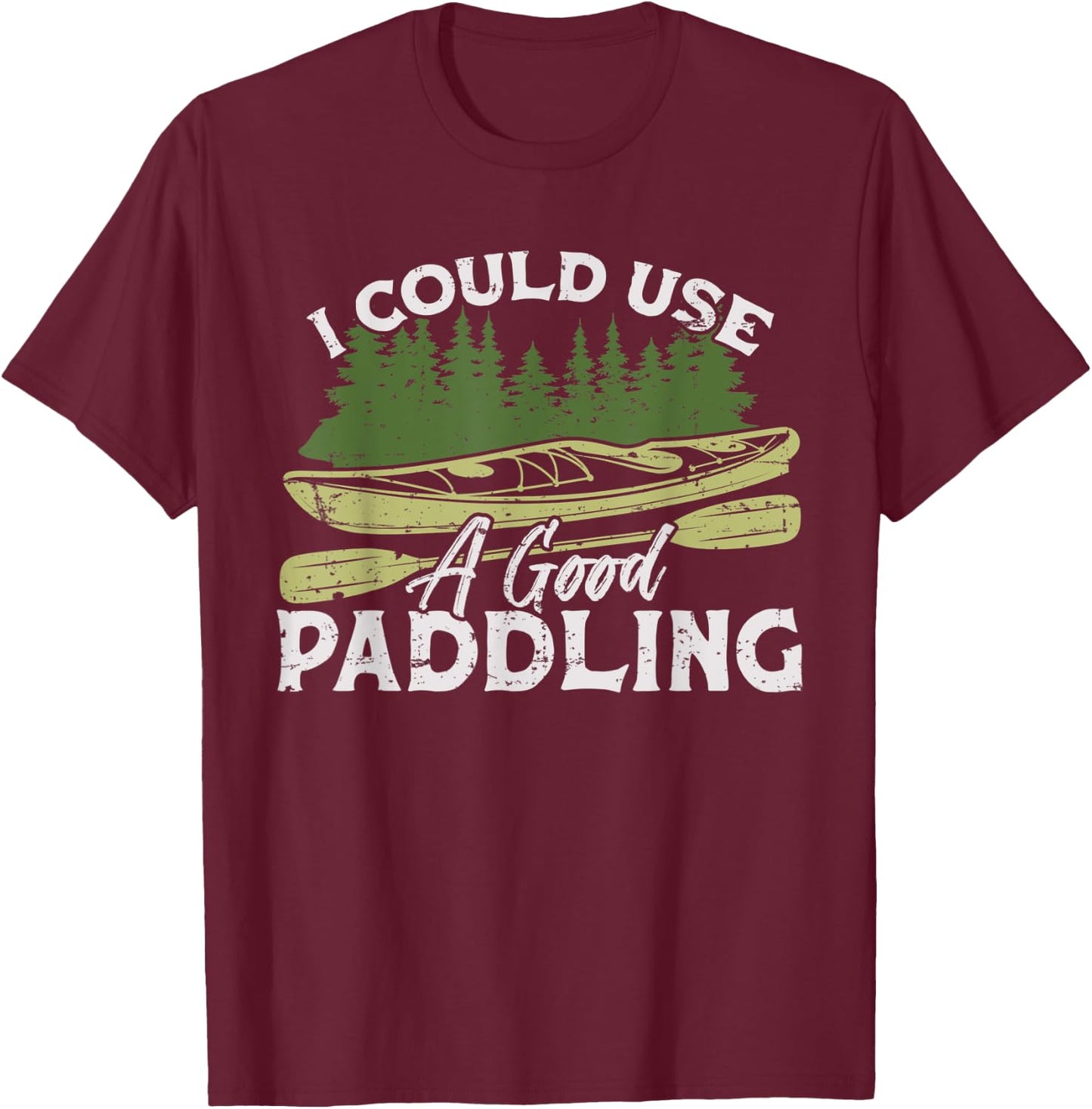 I Could Use A Good Paddling Kayaking Canoe Kayak T-Shirt - T-Shirt | Maroon