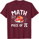 Math Is A Piece Of Pi - Pi Day Math Lover Science Teacher T-Shirt - T-Shirt | Maroon