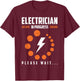 Electrician In Progress Please Wait Humor T-Shirt - T-Shirt | Maroon