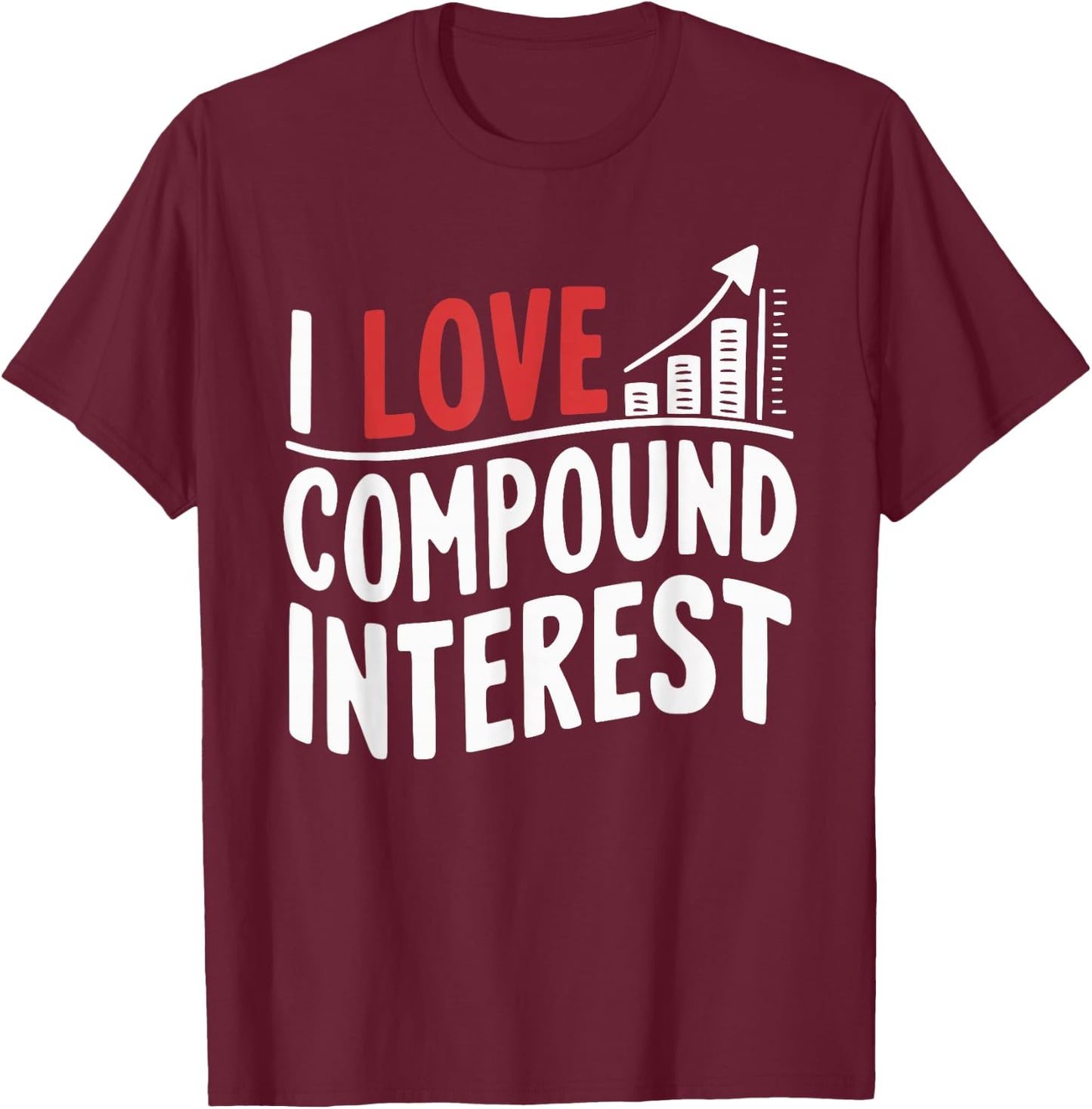I Love Compound Interest Stockbroker Economist Accountant T-Shirt - T-Shirt | Maroon