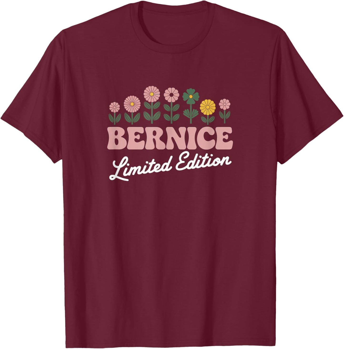 Bernice Limited Edition Flowers Custom Name Wife Grandma T-Shirt - T-Shirt | Maroon