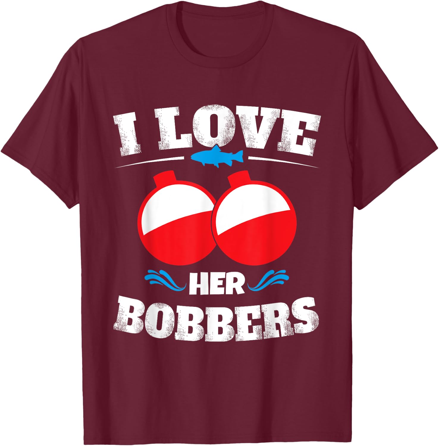 I Love Her Bobbers Funny Fishing Matching Shirts T-Shirt - T-Shirt | Maroon