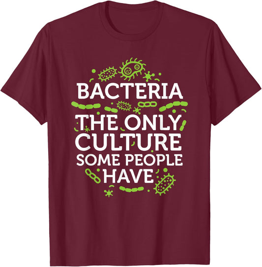 Bacteria The Only Culture Some People Have Shirt T-Shirt - T-Shirt | Maroon